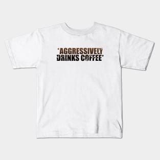 *Aggressively Drinks Coffee* Kids T-Shirt